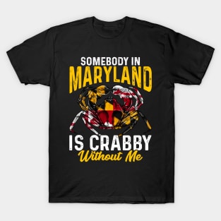 Somebody In Maryland Is Crabby Without Me T-Shirt